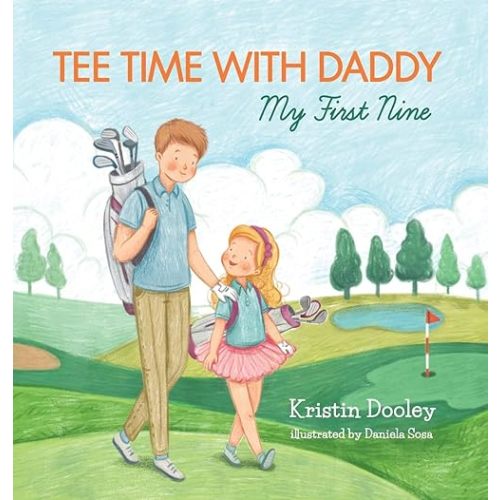 Tee Time With Daddy: My First Nine Hardcover – Picture Book, May 16, 2018