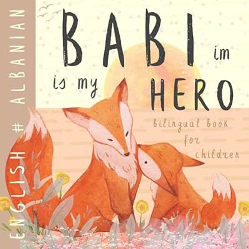Babi im ALBANIAN English Bilingual Book for Children: Learn Albanian for Kids, Learning Albanian Easy Reading Basic Vocabulary for Beginners, Libra Shqip për fëmijë