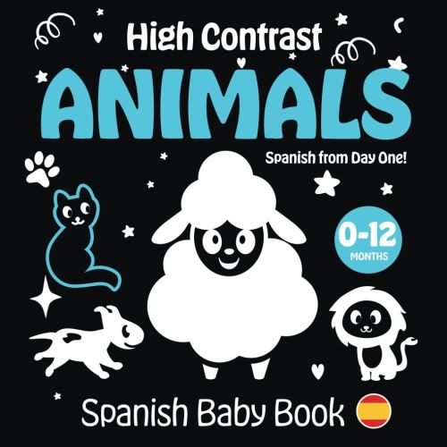 High Contrast Animals: Spanish Baby Book: Spanish from Day One! | Libros para bebes 0-12 meses en español | Blanco y negro | (High Contrast Spanish Baby Book for Newborn Learning) (Spanish Edition)
