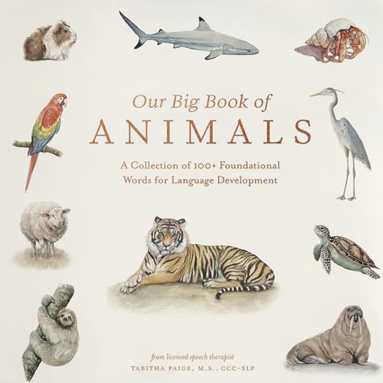 Our Big Book of Animals: First 100 Animal Words for Language Development, including Farm, Jungle, Pets, Bugs, and More (Tabitha Paige Children's Book Series)
