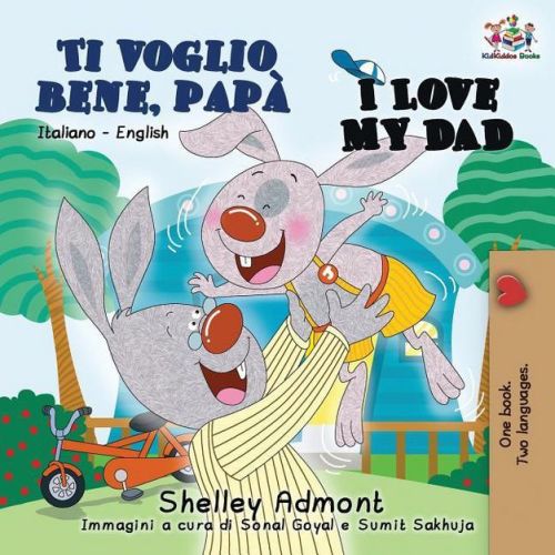 Ti voglio bene, papà I Love My Dad - (Italian English Bilingual Collection) 2nd Edition by Shelley Admont & Kidkiddos Books (Paperback)