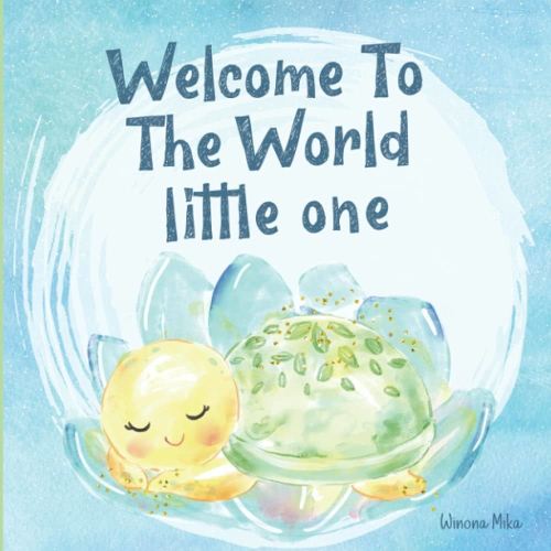 Welcome To the World Little One: A New Baby Keepsake Gift, Beautifully Illustrated Story Book For Parents and Child