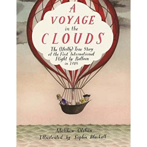 A Voyage in the Clouds: The (Mostly) True Story of the First International Flight by Balloon in 1785