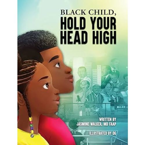 Black Child, Hold Your Head High: Empowering Book for Black Children that Celebrates a Rich Culture and History
