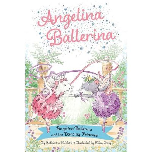 Angelina Ballerina and the Dancing Princess - by Katharine Holabird