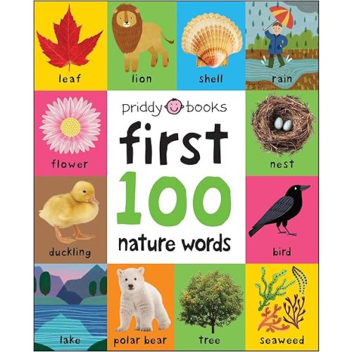 First 100 Nature Words: A padded book―perfect for little hands to hold Board book – April 19, 2022