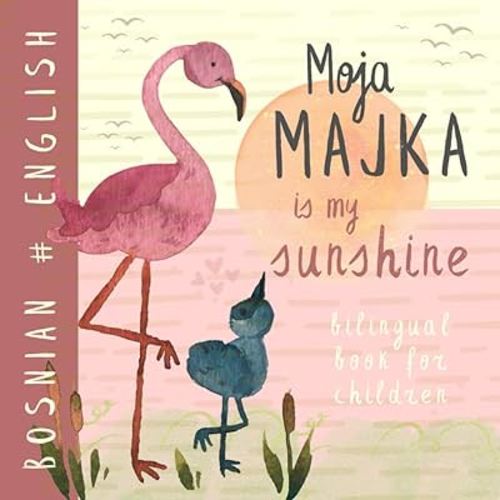 Moja Majka BOSNIAN English Bilingual Book for Children: Learn BOSNIAN Language, Learning for Kids, Bosanske knjige za djecu