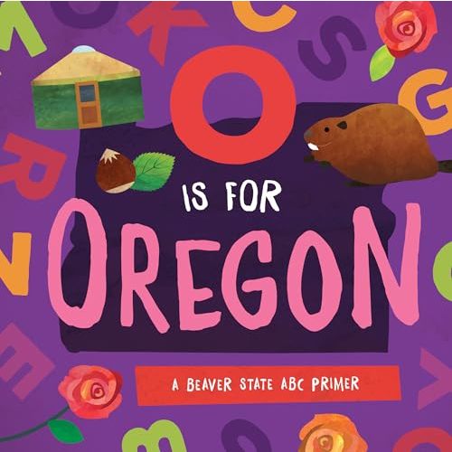 O is for Oregon: A Beaver State ABC Primer