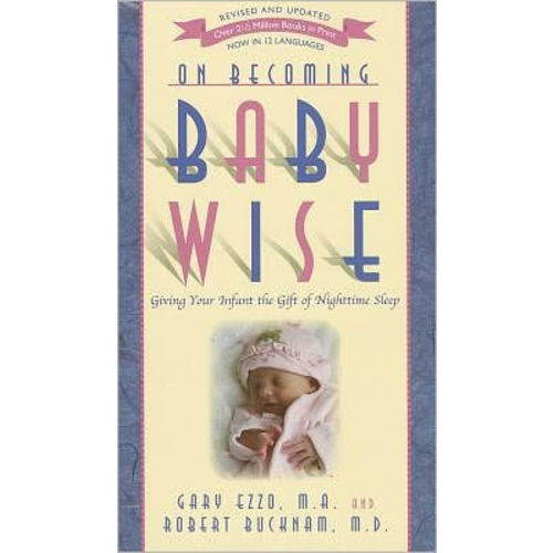 On Becoming Babywise: Giving Your Infant the Gift of Nighttime Sleep by Gary Ezzo, Robert Bucknam M. D., Paperback | Barnes & Noble®