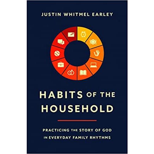 Habits of the Household: Practicing the Story of God in Everyday Family Rhythms