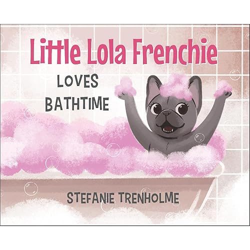 Little Lola Frenchie Loves Bathtime Hardcover