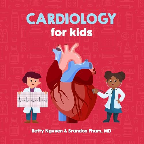 Cardiology for Kids: A Fun Picture Book About the Cardiovascular System for Children (Gift for Kids, Teachers, and Medical Students)