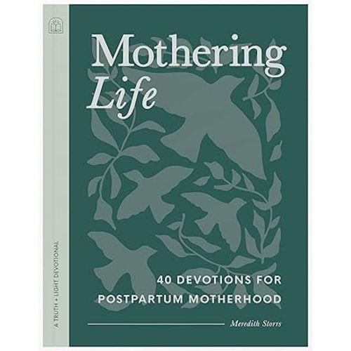Mothering Life Devotional: 40 Devotions for Postpartum Motherhood - Equipping Moms with Encouragement and Wisdom