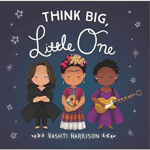 Think Big, Little One (Vashti Harrison’s Little Ones, 2) Board book – Illustrated, October 1, 2019