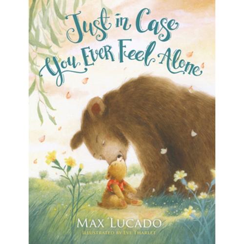 Just in Case You Ever Feel Alone, by Max Lucado