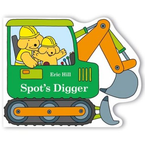 Spot's Digger - by Eric Hill (Board Book)