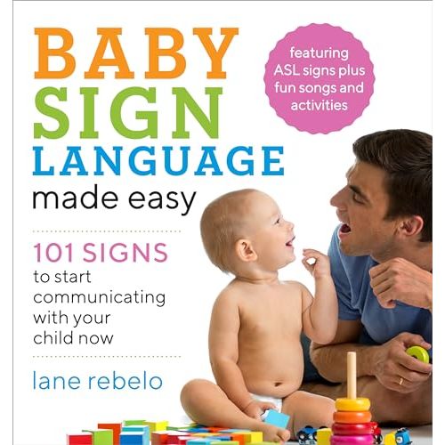 Baby Sign Language Made Easy: 101 Signs to Start Communicating with Your Child Now