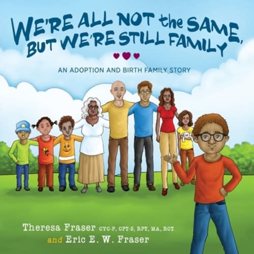 We're All Not the Same, But We're Still Family: An Adoption and Birth Family Story a book by Theresa Fraser and Eric E W Fraser