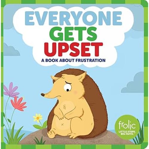 Everyone Gets Upset: A Book about Frustration (Frolic First Faith)
