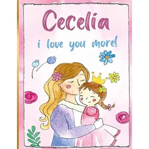 Cecelia i love you more!: Personalized Children's Books , Cecelia Name