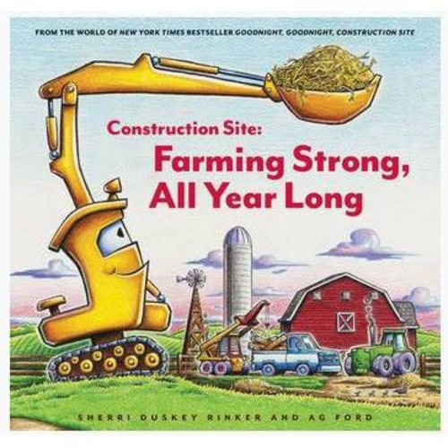 Construction Site: Farming Strong, All Year Long - by Sherri Duskey Rinker