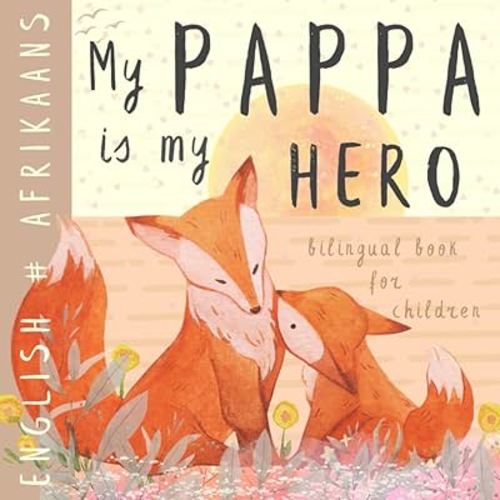 My Pappa AFRIKAANS English Bilingual Book for Children: Learn Afrikaans for Kids, Learning Afrikaans Language Easy Reading Basic Vocabulary for Beginners Afrikaanse boeke vir kinders
