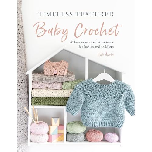 Timeless Textured Baby Crochet: 20 heirloom crochet patterns for babies and toddlers