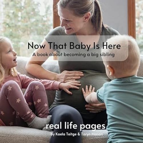 Now that Baby is Here: a book about becoming a big sibling