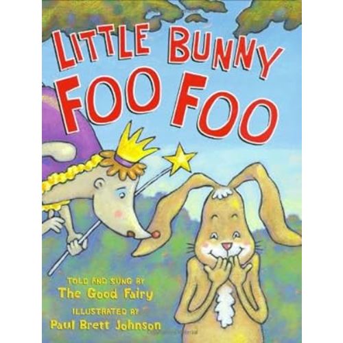 Little Bunny Foo Foo: Told And Sung By The Good Fairy