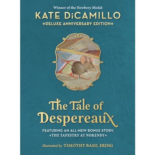 The Tale of Despereaux Deluxe Anniversary Edition: Being the Story of a Mouse, a Princess, Some Soup, and a Spool of Thread (A Middle-Grade Novel of Courage, Friendship, & Forgiveness - For Ages 7-10)