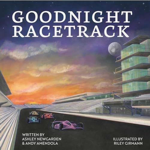 Goodnight Racetrack - A Bedtime Picture Book Celebrating the Indianapolis Motor Speedway and Indy 500 Traditions – Perfect for Kids Ages 1-5, Toddlers, and Young Racing Fans Hardcover – Picture Book, February 24, 2025