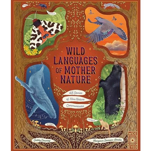 Wild Languages of Mother Nature: 48 Stories of How Nature Communicates: 48 Stories of How Nature Communicates (Nature’s Storybook) Hardcover – May 7, 2024
