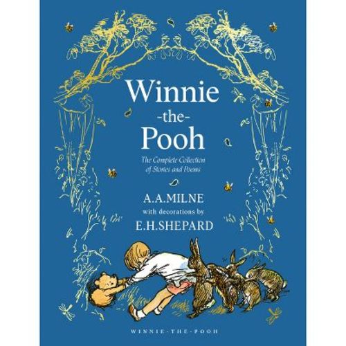 Winnie-the-pooh: The Complete Collection Of Stories And Poems - (winnie-the-pooh - Classic Editions) By A A Milne (mixed Media Product)