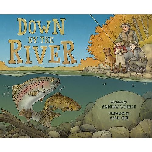 Down by the River: A Family Fly Fishing Story Hardcover – Picture Book, March 6, 2018