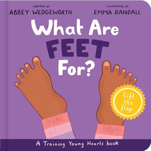 What Are Feet For? Board Book: A Lift-the-Flap Board Book (Christian behavior book for toddlers encouraging obedience motivated by God’s grace.) (Training Young Hearts)