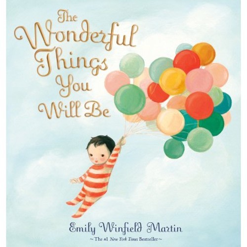 The Wonderful Things You Will Be  - by Emily Winfield Martin