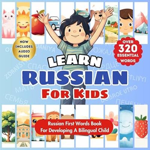 Learn Russian For Kids: A First Russian-English Language Learning Book For Babies, Toddlers, & Children | Book For Developing A Bilingual Child | Over 320 Child-Essential Words & 24 Topics | Illustrated Picture Dictionary & Bonding Tool For Parents