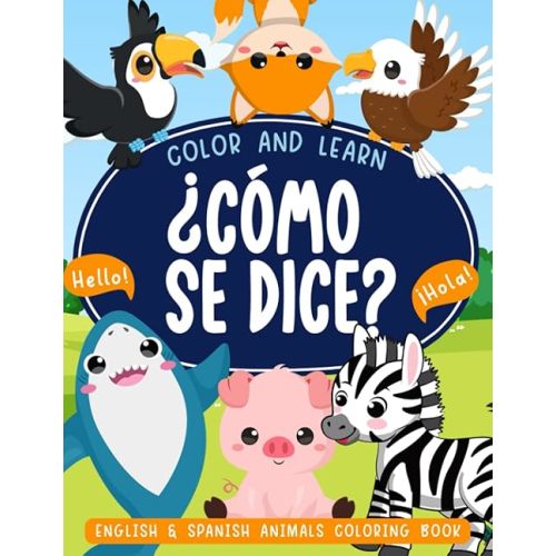 ¿Como Se Dice?: Color & Learn Bilingual English and Spanish Animal Coloring Book for Kids Ages 2-5 | 100 Simple, Easy & Big Drawings for Toddlers, ... | Early Childhood Activity Book Paperback – June 27, 2022