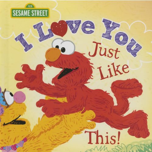 I Love You Just Like This!: A Heartfelt Picture Book with Elmo About Love, Joy, and Gratitude (Sesame Street Scribbles)