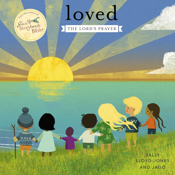 Loved: The Lord’s Prayer (The Story of God’s Great Love)