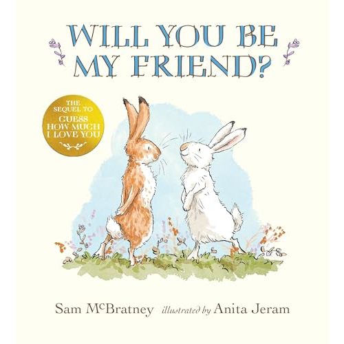 Will You Be My Friend?: (Discover Little Nutbrown Hare's New Friendship in This Follow-Up to 'Guess How Much I Love You' - For Toddlers and Preschoolers)