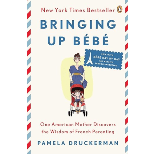 Bringing Up Bébé: One American Mother Discovers the Wisdom of French Parenting