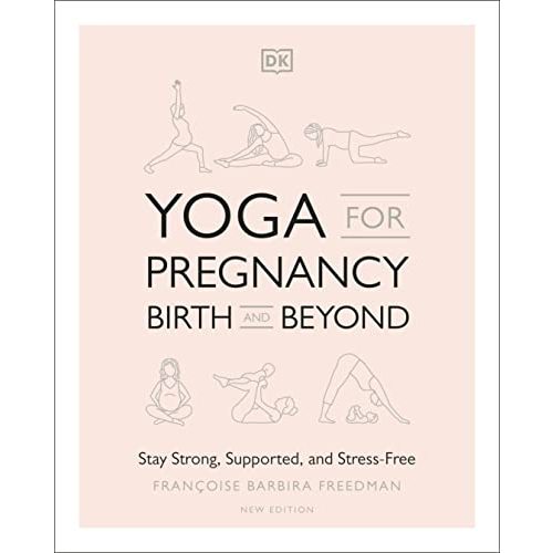 Yoga for Pregnancy, Birth and Beyond: Stay Strong, Supported, and Stress-Free