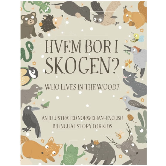 Who Lives in the Wood?: An Illustrated Norwegian-English Bilingual Story for Kids - Simple Short Sentences for Beginners - A Bonus Board Game Inside