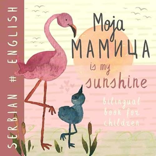 Moja mamica SERBIAN English Bilingual Book for Children: Learn Serbian Language both in Cyrillic and Latin Alphabet, Knjige za decu
