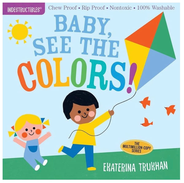 Indestructibles: Baby, See the Colors!: Chew Proof · Rip Proof · Nontoxic · 100% Washable (Book for Babies, Newborn Books, Safe to Chew)