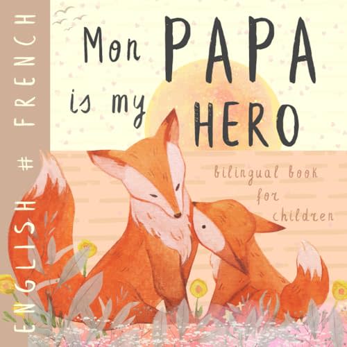 Mon papa FRENCH English Bilingual Book for Children: Learn French for Kids, Learning French Easy Reading Basic Vocabulary for Beginners, Livres français