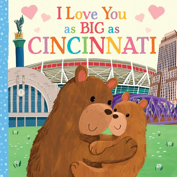 I Love You as Big as Cincinnati: A Cincinnati Bedtime Book for Babies and Toddlers