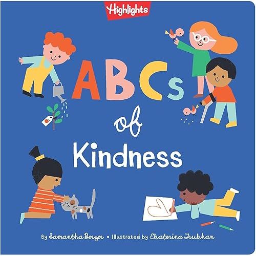 ABCs of Kindness: Everyday Acts of Kindness from A to Z, Read-Aloud Board Book for Toddlers and Preschoolers to Inspire Empathy and Compassion (Highlights Books of Kindness) Hardcover – Picture Book, February 4, 2020