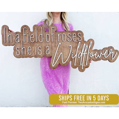 In a field of roses sign, wood sign, home decor sign, In a field of roses she is a wildflower, home decor